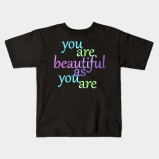 You are Beautiful As You Are Kids T-Shirt